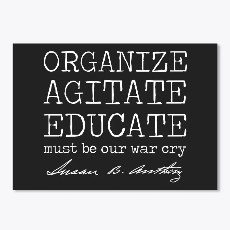 Organize, Agitate, Educate